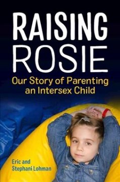 Raising Rosie : our story of parenting an intersex child  Cover Image