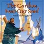 The caribou feed our soul = ?étthén bet'à dághíddá  Cover Image