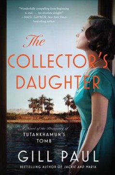 The collector's daughter : a novel of the discovery of Tutankhamun's tomb  Cover Image