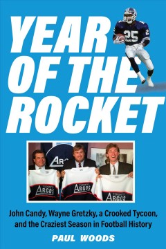 Year of the Rocket : John Candy, Wayne Gretzky, a crooked tycoon and the craziest season in football history  Cover Image