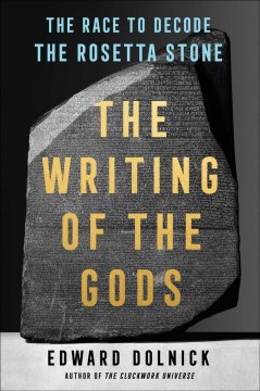 Writing of the gods : the race to decode the Rosetta Stone  Cover Image