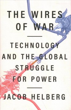 The wires of war : technology and the global struggle for power  Cover Image