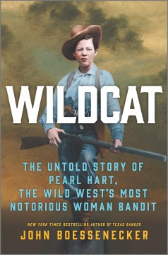 Wildcat : the untold story of Pearl Hart, the wild west's most notorious woman bandit  Cover Image