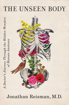 The unseen body : a doctor's journey through the hidden wonders of human anatomy  Cover Image