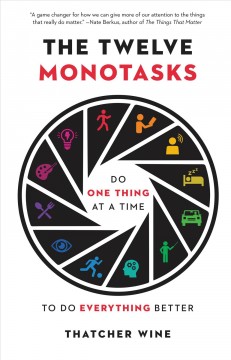 The twelve monotasks : do one thing at a time to do everything better  Cover Image