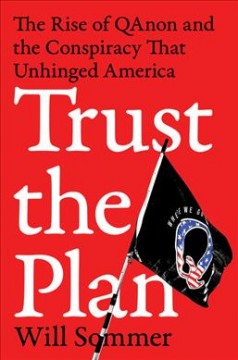 Trust the plan : the rise of QAnon and the conspiracy that unhinged America  Cover Image