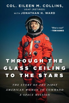 Through the glass ceiling to the stars : the story of the first American woman to command a space mission  Cover Image