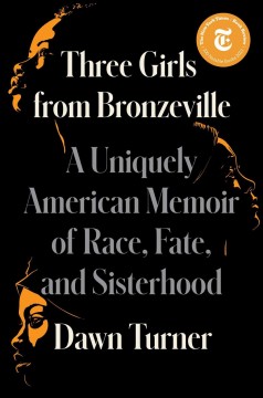 Three girls from Bronzeville : a uniquely American memoir of race, fate, and sisterhood  Cover Image