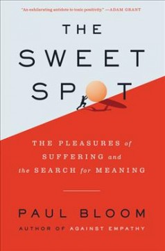 The sweet spot : the pleasures of suffering and the search for meaning  Cover Image