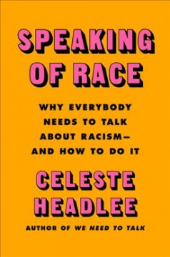 Speaking of race : why everybody needs to talk about racism - and how to do it  Cover Image