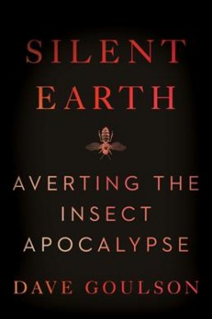 Silent Earth : averting the insect apocalypse  Cover Image