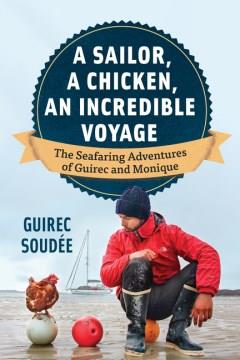 A sailor, a chicken, an incredible voyage : the seafaring adventures of Guirec and Monique  Cover Image