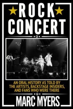 Rock concert : an oral history as told by the artists, backstage insiders, and fans who were there  Cover Image