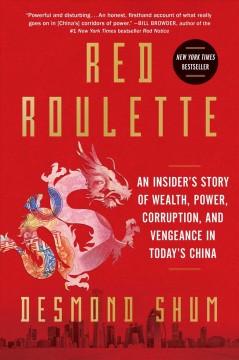 Red roulette : an insider's story of wealth, power, corruption and vengeance in today's China  Cover Image