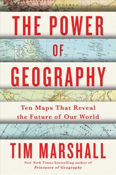 The power of geography : ten maps that reveal the future of our world  Cover Image