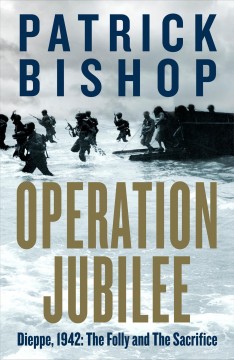 Operation Jubilee : Dieppe, 1942 : the folly and the sacrifice  Cover Image