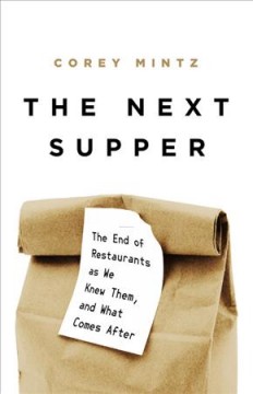 The next supper : the end of restaurants as we knew them, and what comes after  Cover Image