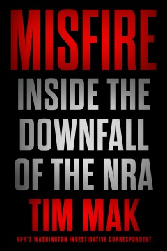 Misfire : inside the downfall of the NRA  Cover Image