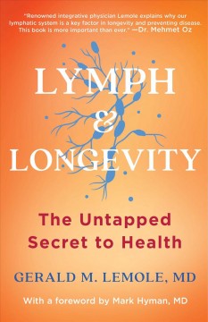 Lymph & longevity : the untapped secret to health  Cover Image