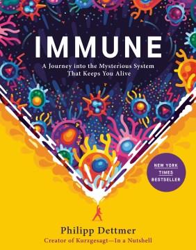 Immune : a journey into the mysterious system that keep you alive  Cover Image