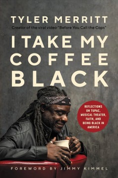 I take my coffee black : reflections on Tupac, musical theater, faith, and being Black in America  Cover Image