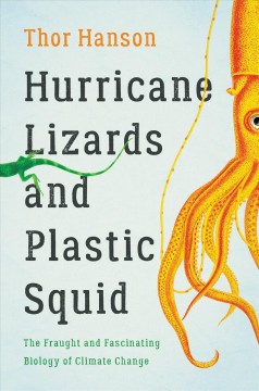 Hurricane lizards and plastic squid : the fraught and fascinating biology of climate change  Cover Image