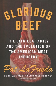 Glorious beef : the Lafrieda family and the evolution of the American meat industry  Cover Image