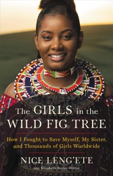 The girls in the wild fig tree : how I fought to save myself, my sister, and thousands of girls worldwide  Cover Image