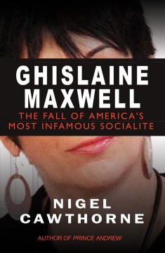 Ghislaine Maxwell : the of America's most notorious socialite  Cover Image