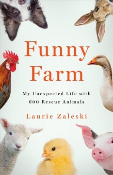 Funny farm : my unexpected life with 600 rescue animals  Cover Image