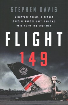 Flight 149 : a hostage crisis, a secret special forces unit, and the origins of the Gulf War  Cover Image