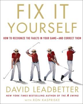 Fix It Yourself : The Ultimate Guide to Correcting Your Golf Swing. Cover Image