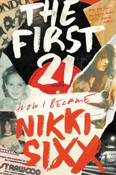 The first 21 : how I became Nikki Sixx  Cover Image