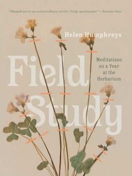 Field study : meditations on a year at the herbarium  Cover Image