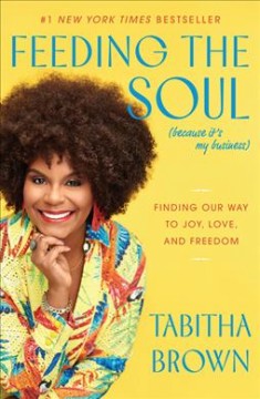 Feeding the soul (because it's my business) : finding our way to joy, love, and freedom  Cover Image