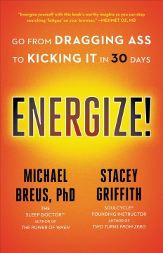 Energize! : go from dragging ass to kicking it in 30 days  Cover Image