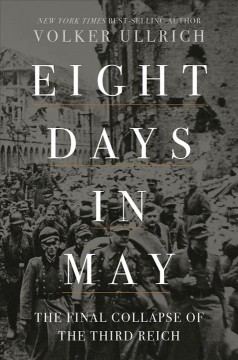 Eight days in May : the final collapse of the Third Reich  Cover Image