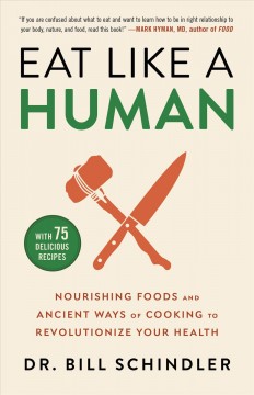 Eat like a human : nourishing foods and ancient ways of cooking to revolutionize your health  Cover Image
