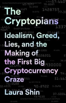 The cryptopians : idealism, greed, lies, and the making of the first big cryptocurrency craze  Cover Image