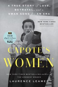 Capote's women : a true story of love, betrayal, and a swan song for an era  Cover Image