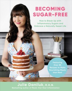 Becoming sugar-free : how to break up with inflammatory sugars and embrace a naturally sweet life  Cover Image