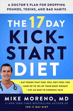 The 17 day kickstart diet : a doctor's plan for dropping pounds, toxins, and bad habits  Cover Image