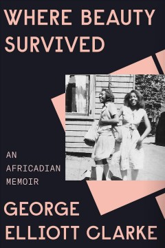 Where beauty survived : an Africadian memoir  Cover Image