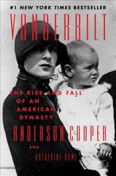 Vanderbilt : the rise and fall of an American dynasty  Cover Image