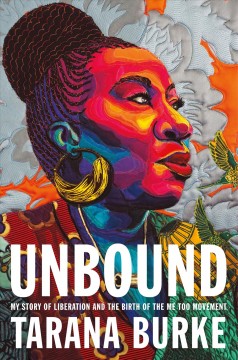 Unbound : my story of liberation and the birth of the Me Too movement  Cover Image