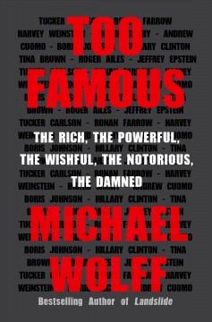 Too famous : the rich, the powerful, the wishful, the notorious, the damned  Cover Image