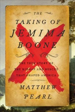 The taking of Jemima Boone : colonial settlers, tribal nations, and the kidnap that shaped America  Cover Image