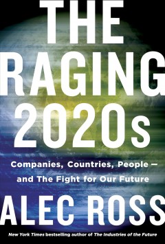 The raging 2020s : companies, countries, people--and the fight for our future  Cover Image