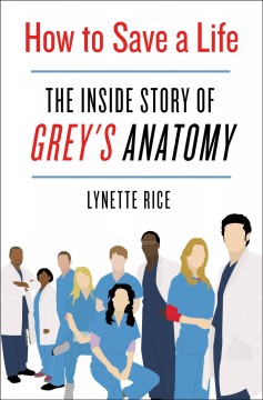 How to save a life : the inside story of Grey's anatomy  Cover Image