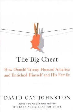 The big cheat : how Donald Trump fleeced America and enriched himself and his family  Cover Image